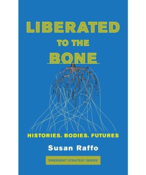 Liberated to the Bone: Histories. Bodies. Futures