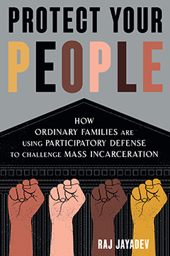 Protect Your People: How Ordinary Families are using Participatory Defense to Challenge Mass Incarceration