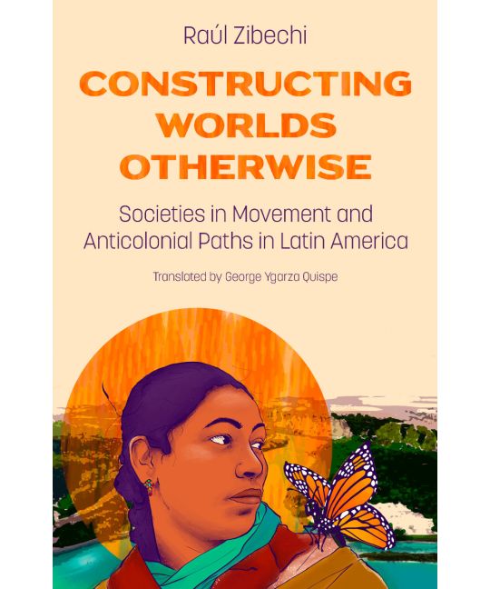 Constructing Worlds Otherwise: Societies in Movement and Anticolonial Paths in Latin America