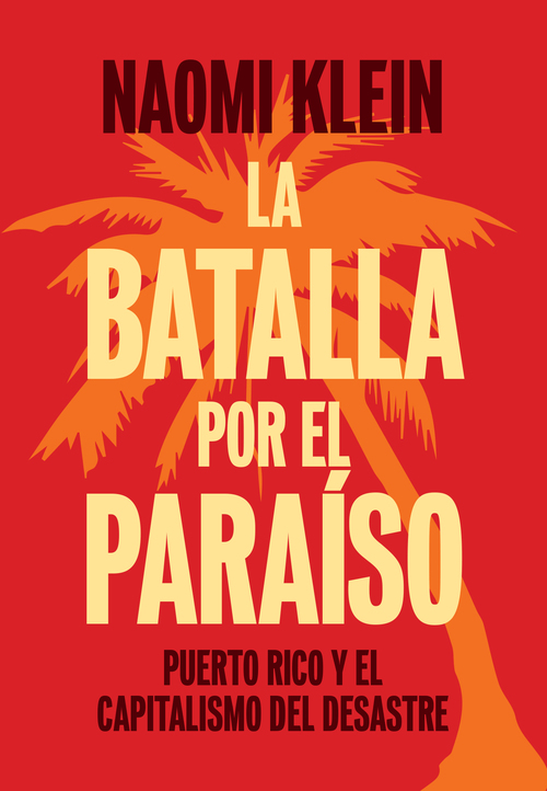 La Batalla Por el Paraíso Puerto Rico y el Capitalismo Del Desastre