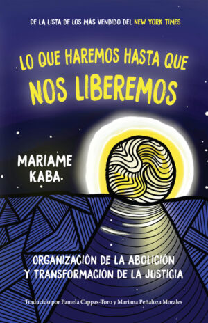 Lo que haremos hasta que nos liberemos Organización de la abolición y transformación de la justicia