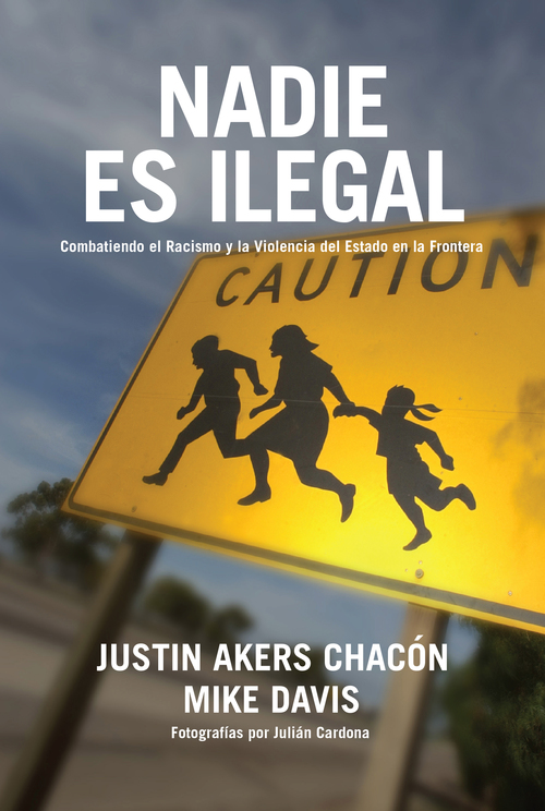 Nadie es ilegal La lucha contra el racismo y la violencia de Estado en la frontera entre México y Estados Unidos